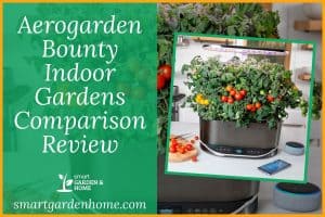 Smart Garden and Home Homepage New 29 AeroGarden Bounty Family of Gardens Models Review