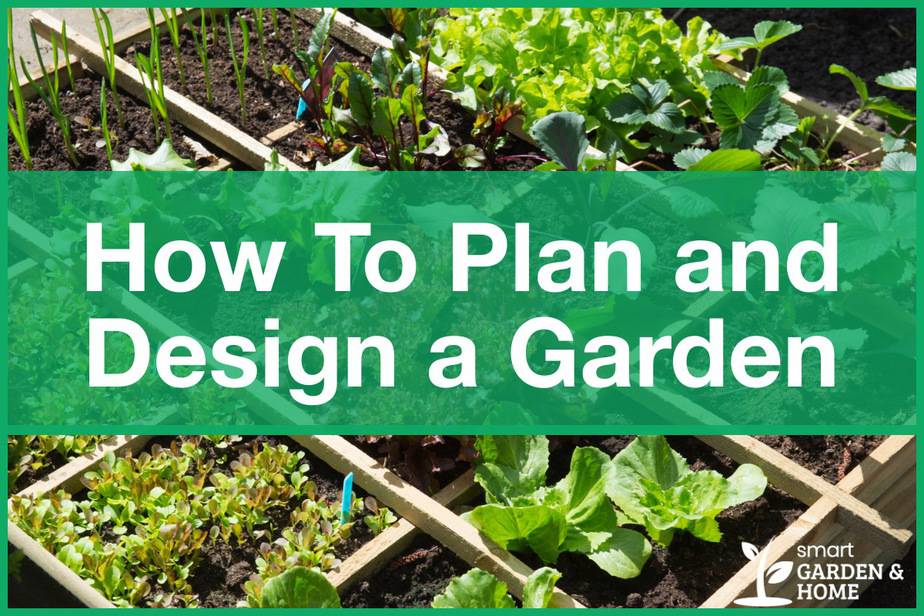 How To Plan And Design A Garden - Smart Garden And Home