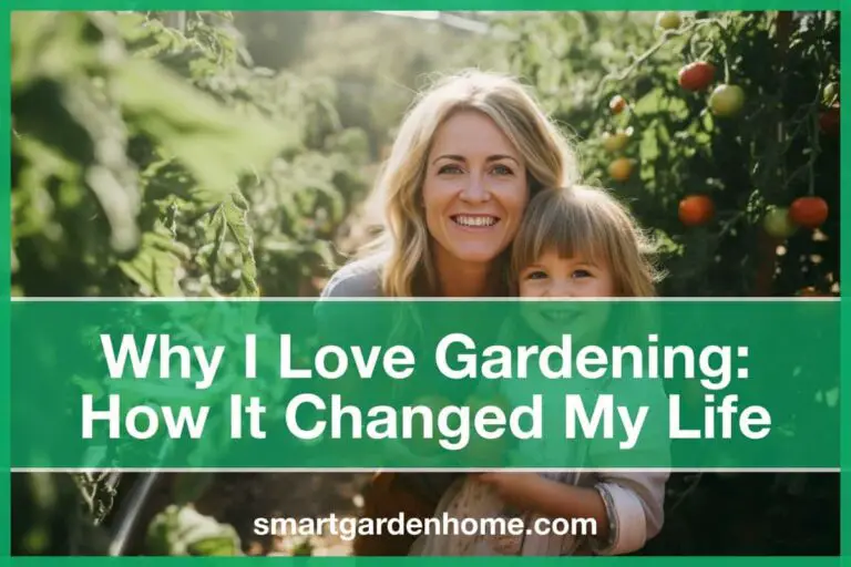 I love gardening and how it changed my life.