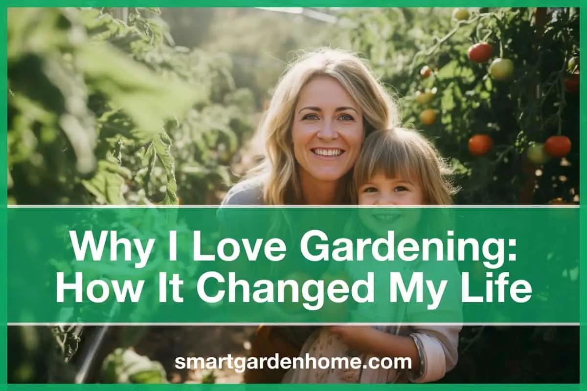 I love gardening and how it changed my life.
